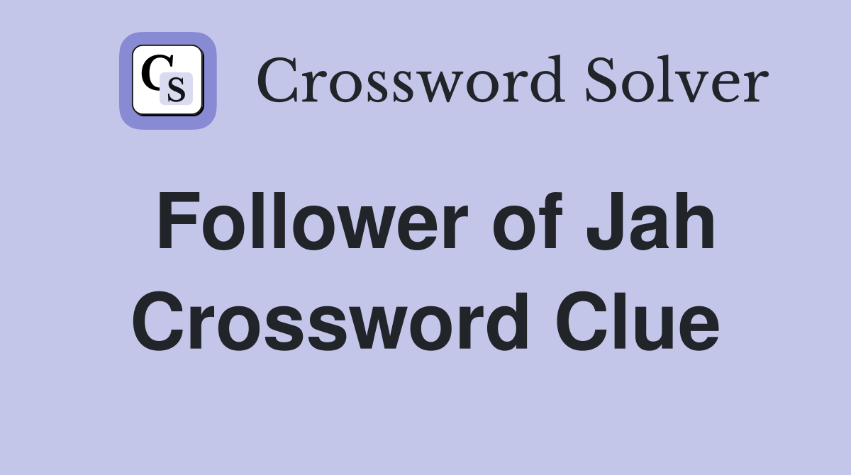Follower of jah crossword clue answers crossword solver